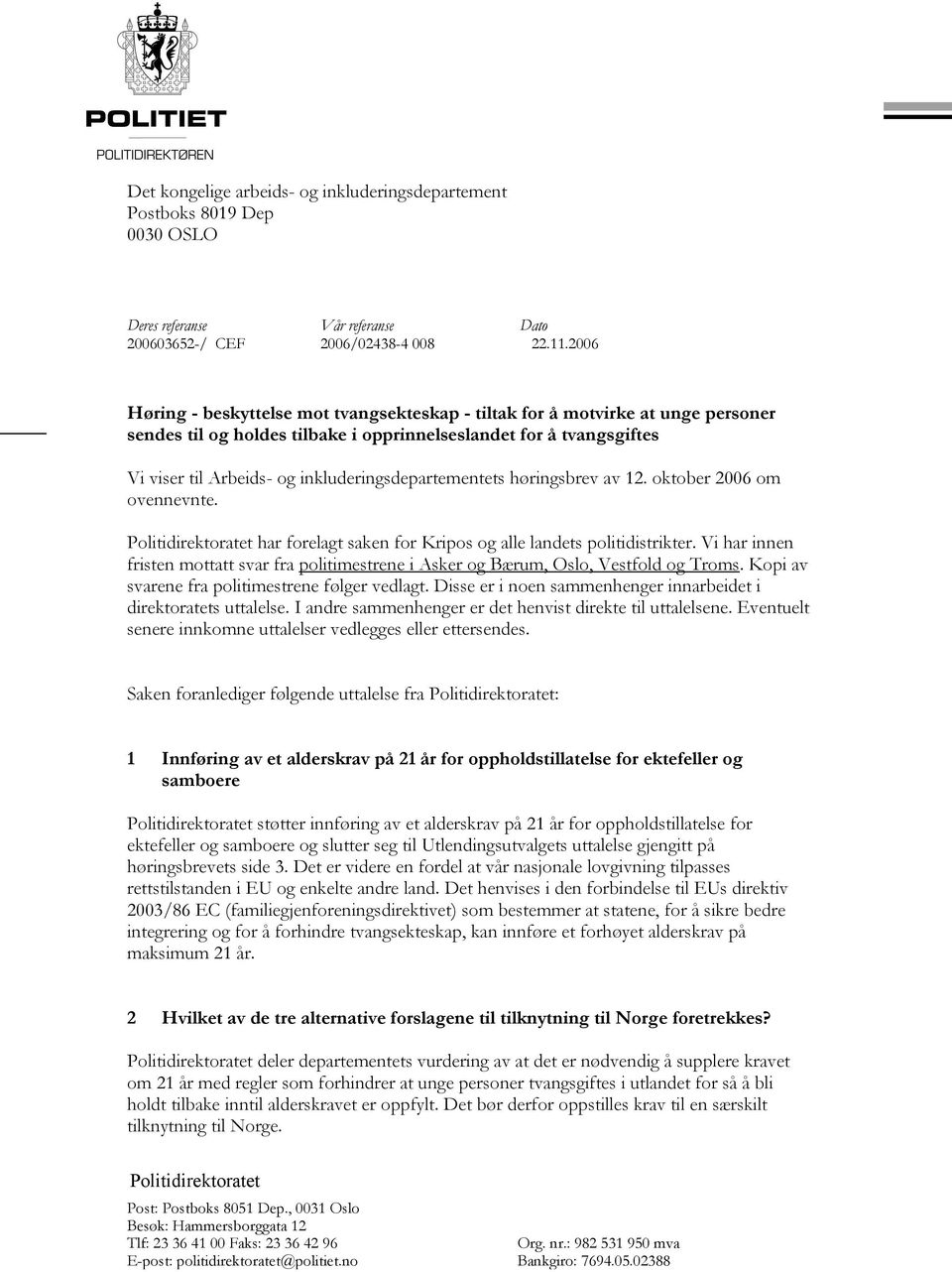 inkluderingsdepartementets høringsbrev av 12. oktober 2006 om ovennevnte. Politidirektoratet har forelagt saken for Kripos og alle landets politidistrikter.