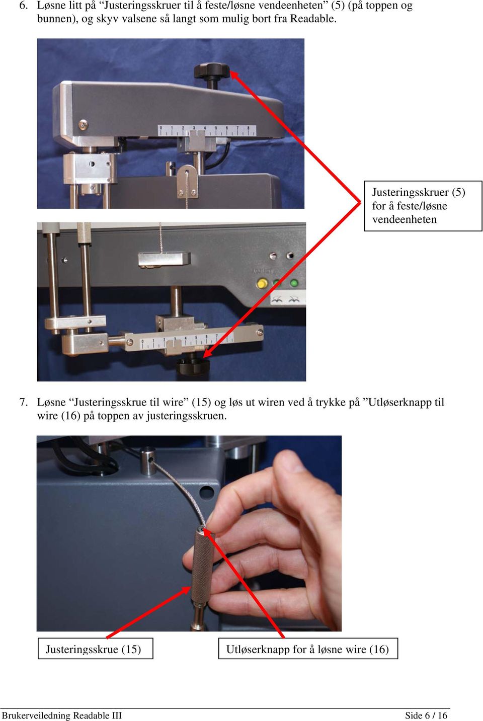 Løsne Justeringsskrue til wire (15) og løs ut wiren ved å trykke på Utløserknapp til wire (16) på toppen