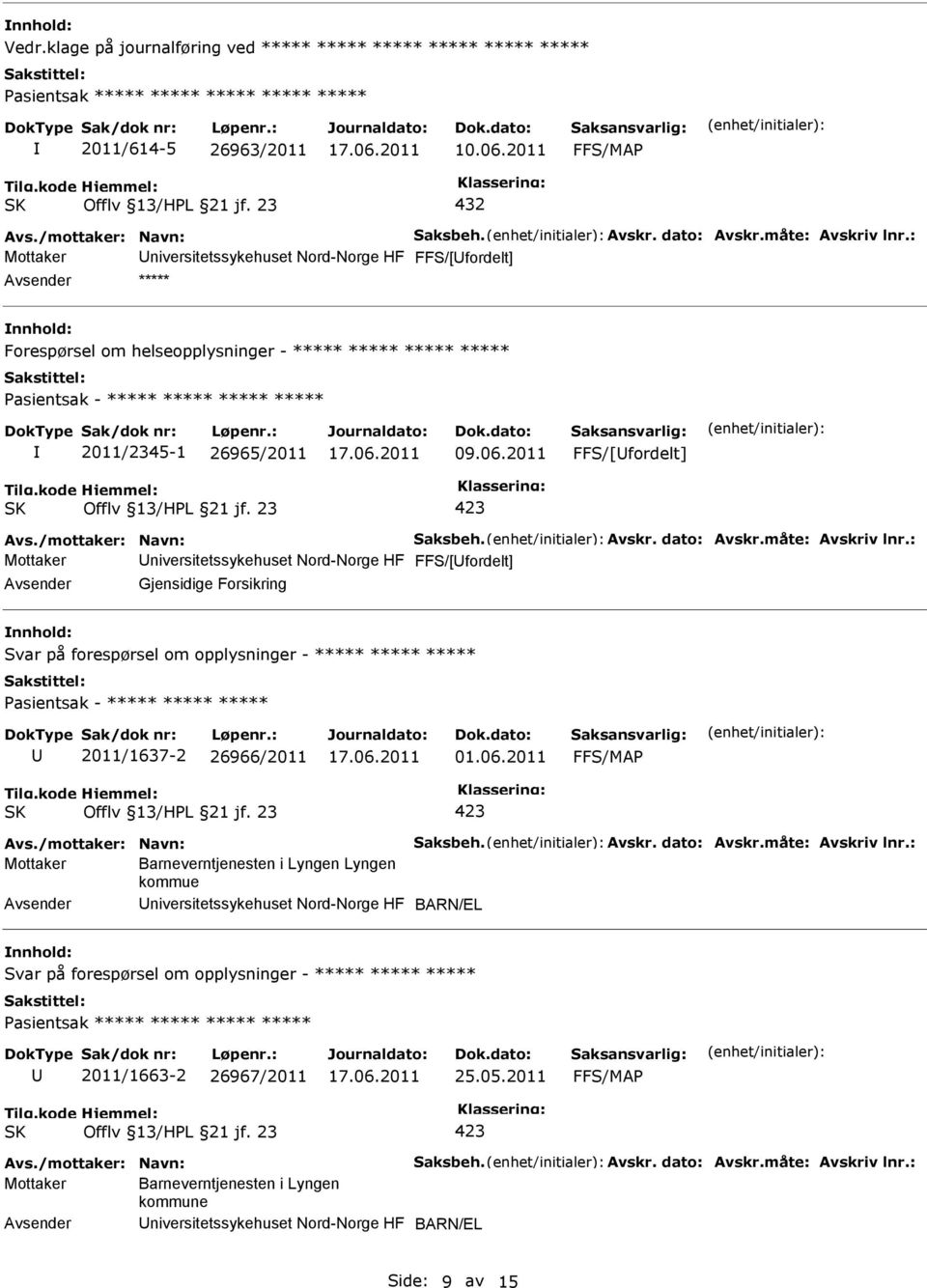 : Gjensidige Forsikring nnhold: Svar på forespørsel om opplysninger - ***** ***** ***** 2011/1637-2 26966/2011 01.06.2011 Avs./mottaker: Navn: Saksbeh. Avskr. dato: Avskr.måte: Avskriv lnr.