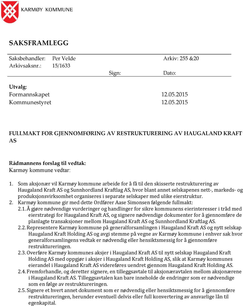 Som aksjonær vil Karmøy kommune arbeide for å få til den skisserte restrukturering av Haugaland Kraft AS og Sunnhordland Kraftlag AS, hvor blant annet selskapenes nett-, markeds- og
