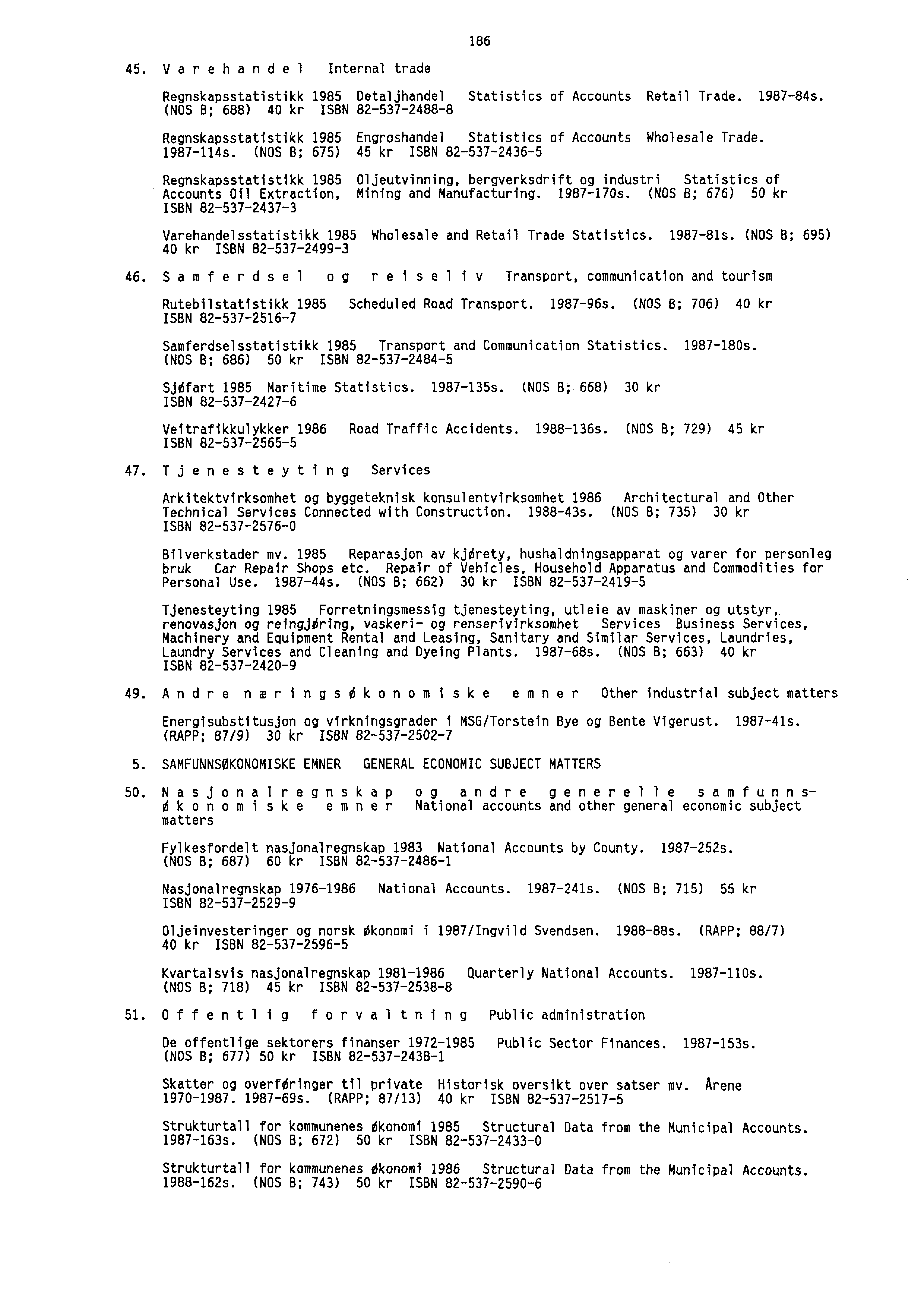 186 45. Varehandel Internal trade Regnskapsstatistikk 1985 Detaljhandel Statistics of Accounts Retail Trade. 1987-84s.