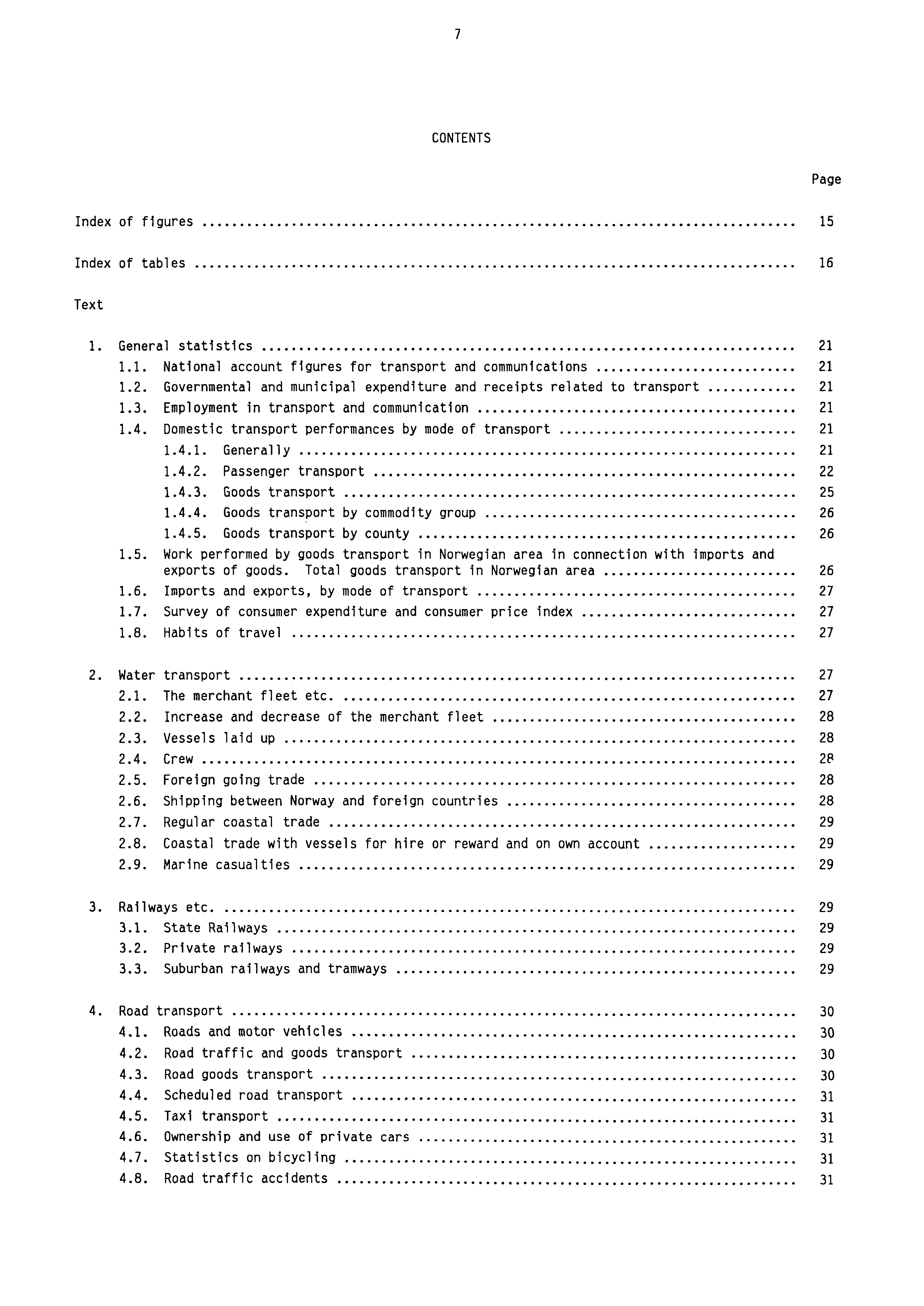 7 CONTENTS Page Index of figures 15 Index of tables 16 Text 1. General statistics 21 1.1. National account figures for transport and communications 21 1.2. Governmental and municipal expenditure and receipts related to transport 21 1.