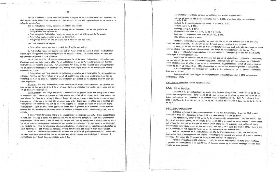 Det er den groveste av forbrytesene som registreres. - flere ensartede forbrytelser begatt av samme person i et tidsrom mot en fornrmet. - for'brytel s beg&tt overfor grupper av fornrmede.