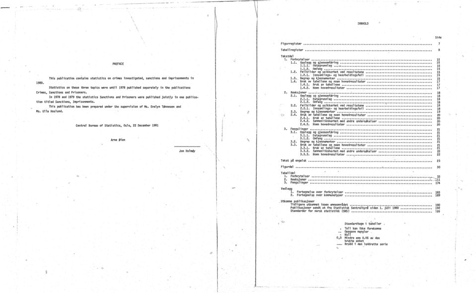 Statistics on these three topics were until published separately in the publications Crimes, Sanctions and Prisoners.