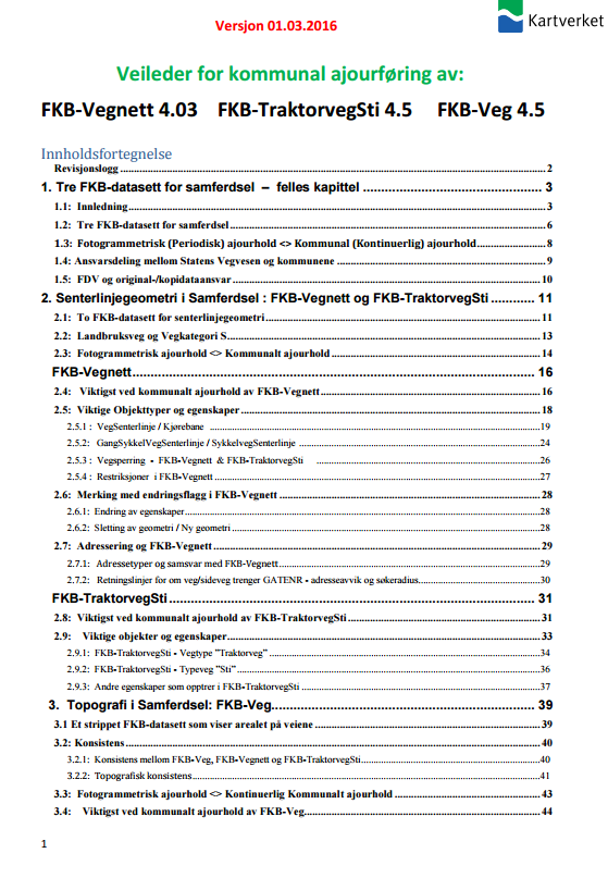 1. Veileder for kommunal ajourføring - overbygning til de tre produktspesifikasjonene To konkrete formål : 1.