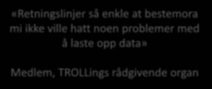 Les mer på site.uit.no/trolling TROLLing-bloggen: Samarbeidet fortsetter Instruksjonsvideoer TROLLing steg for steg Brukerguider Metadataskjema Filformater + datastruktur Status per juni 2015 Ca.