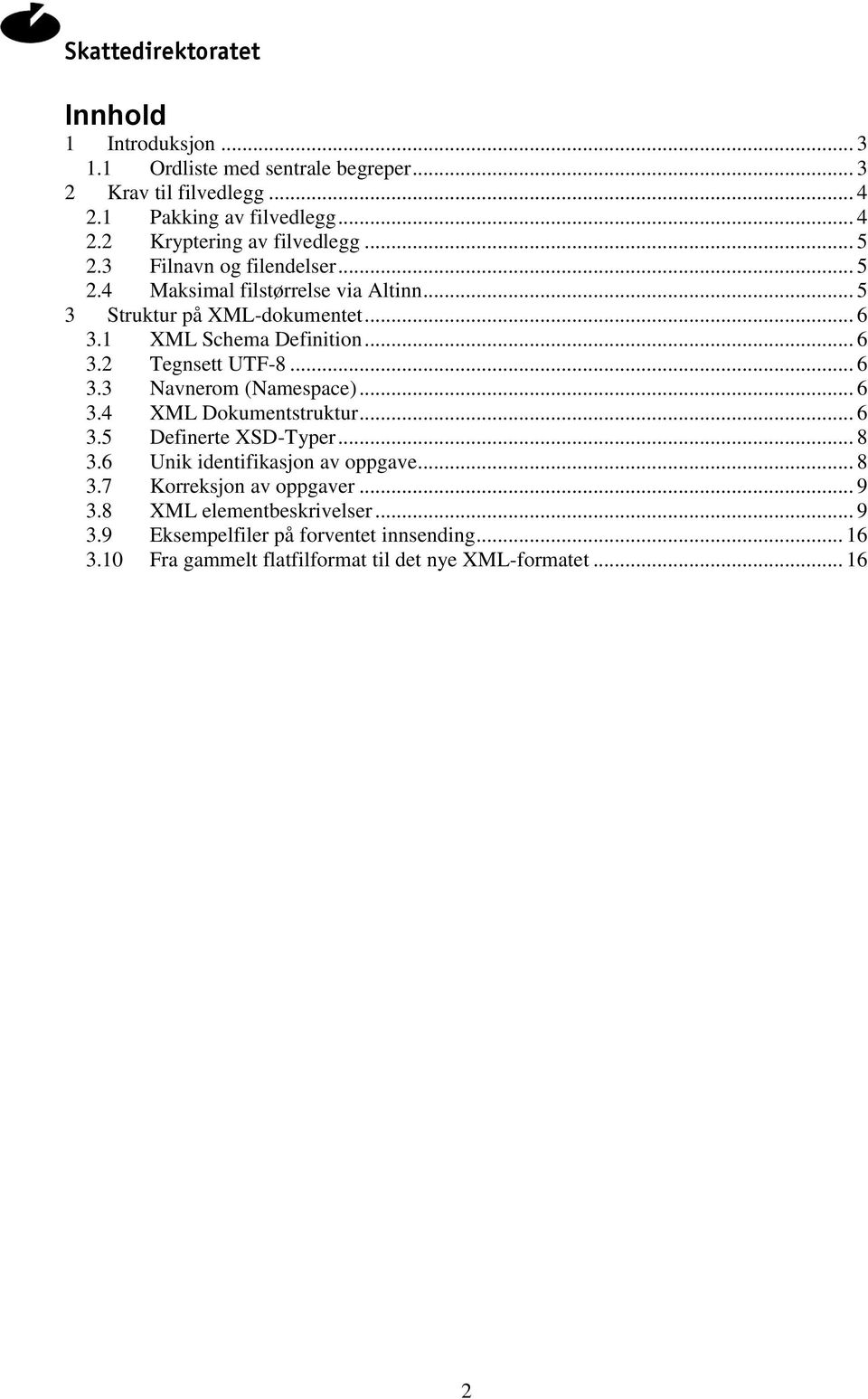 .. 6 3.3 Navnerom (Namespace)... 6 3.4 XML Dokumentstruktur... 6 3.5 Definerte XSD-Typer... 8 3.6 Unik identifikasjon av oppgave... 8 3.7 Korreksjon av oppgaver.