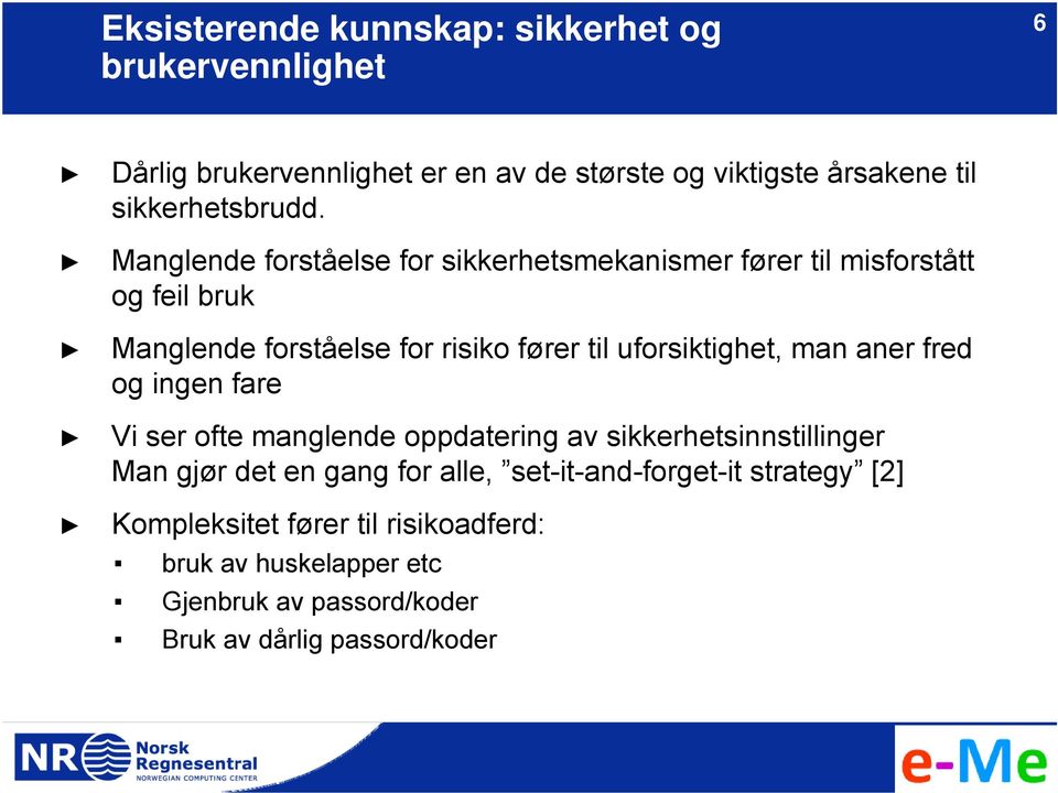 Manglende forståelse for sikkerhetsmekanismer fører til misforstått og feil bruk Manglende forståelse for risiko fører til uforsiktighet,