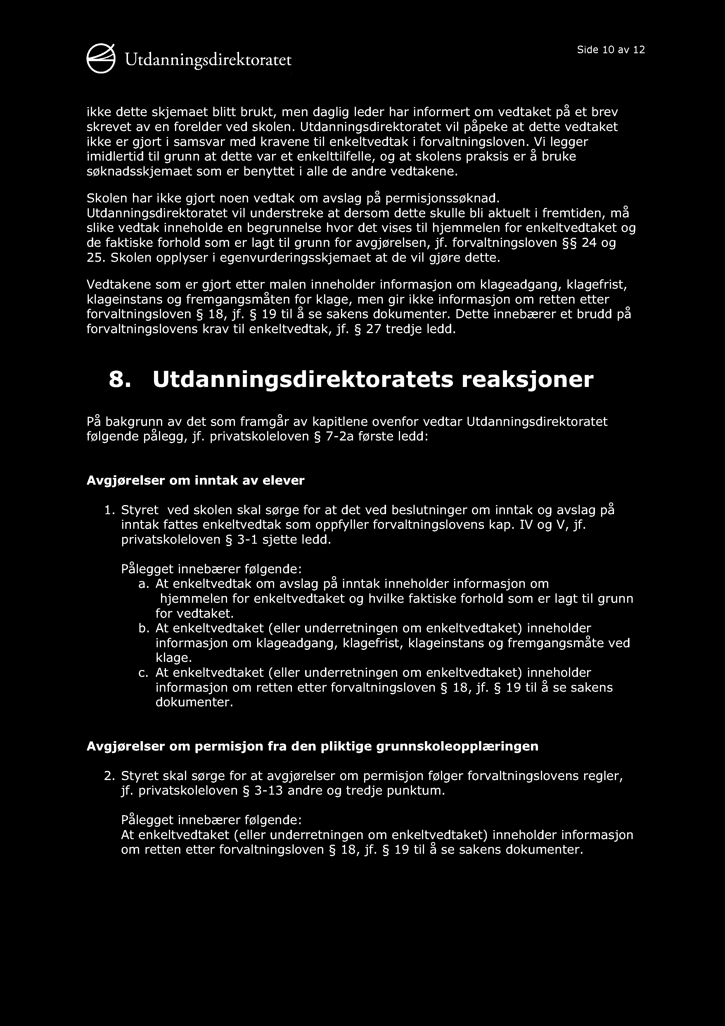 Side 10 av 12 ikke dette skjemaet blitt brukt, men daglig leder har informert om vedtaket på et brev skre vet av en forelder ved skolen.