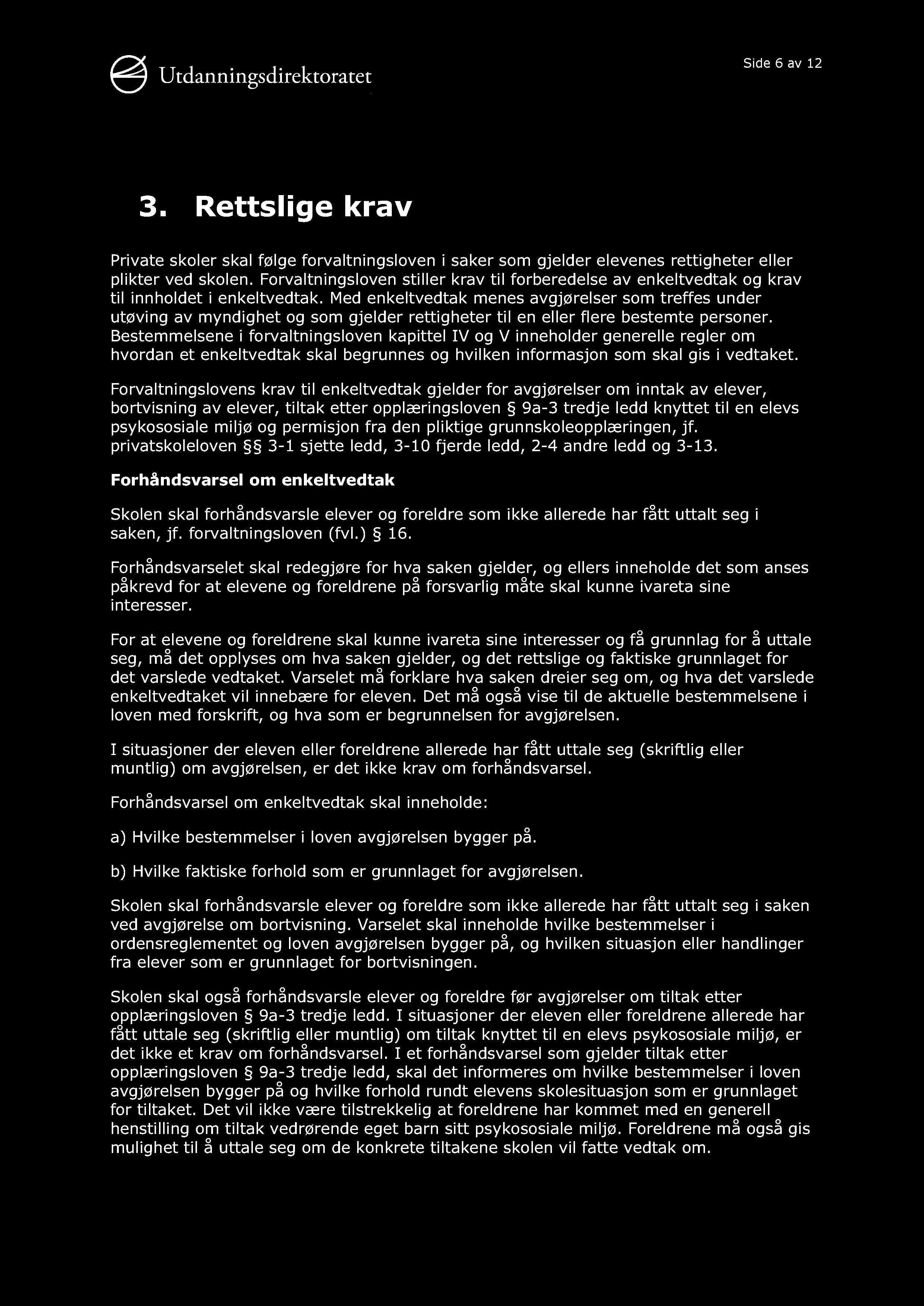 Side 6 av 12 3. Rettslige krav Private skoler skal følge forvaltningsloven i saker som gjelder elevenes rettigheter eller plikter ved skolen.