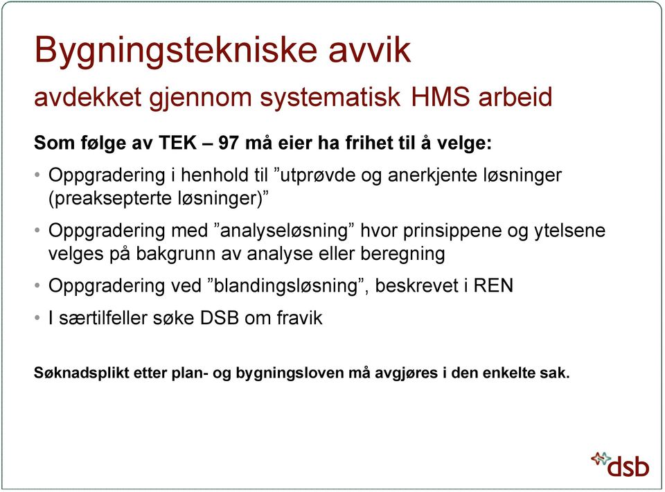 analyseløsning hvor prinsippene og ytelsene velges på bakgrunn av analyse eller beregning Oppgradering ved