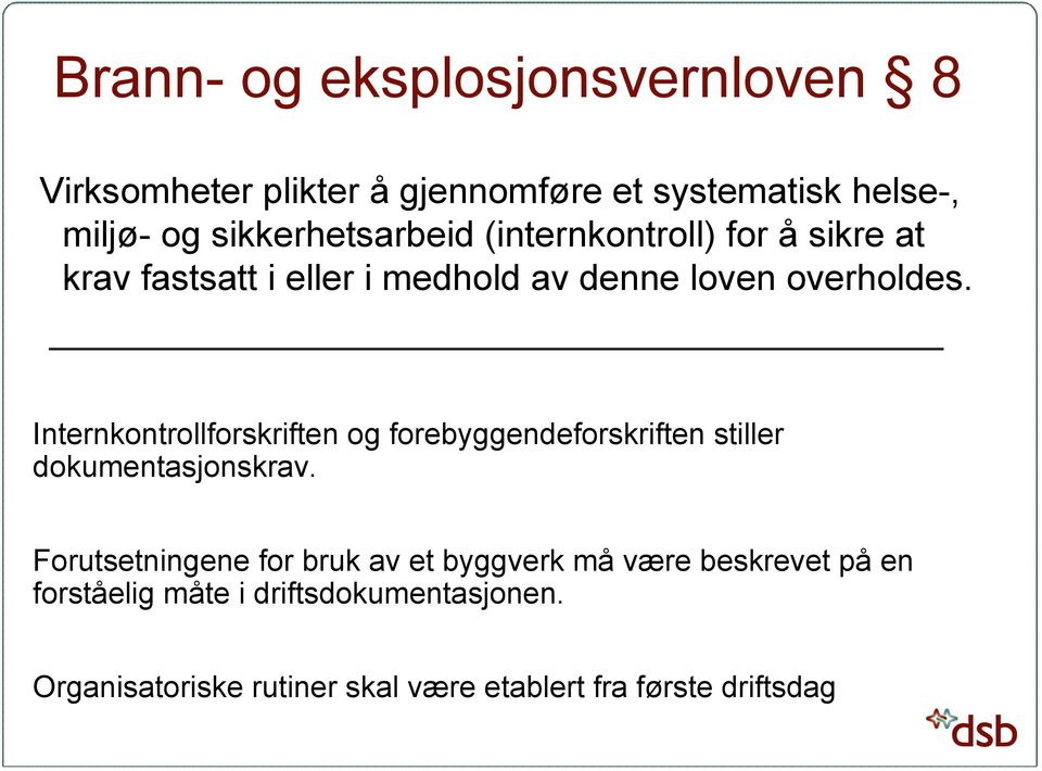 Internkontrollforskriften og forebyggendeforskriften stiller dokumentasjonskrav.