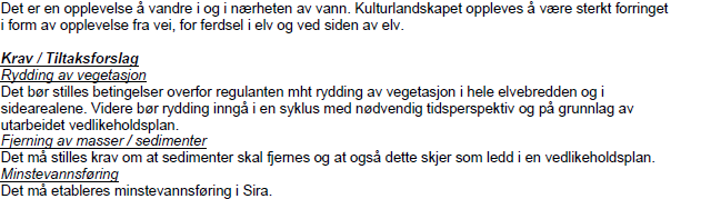 - Opprenskingstiltak gjennomført i 2008. I tillegg etablert 5 små terskler med utsparring for å holde et vannspeil - Forslag om etablering av miljøvannslipp. Pkt. 3.