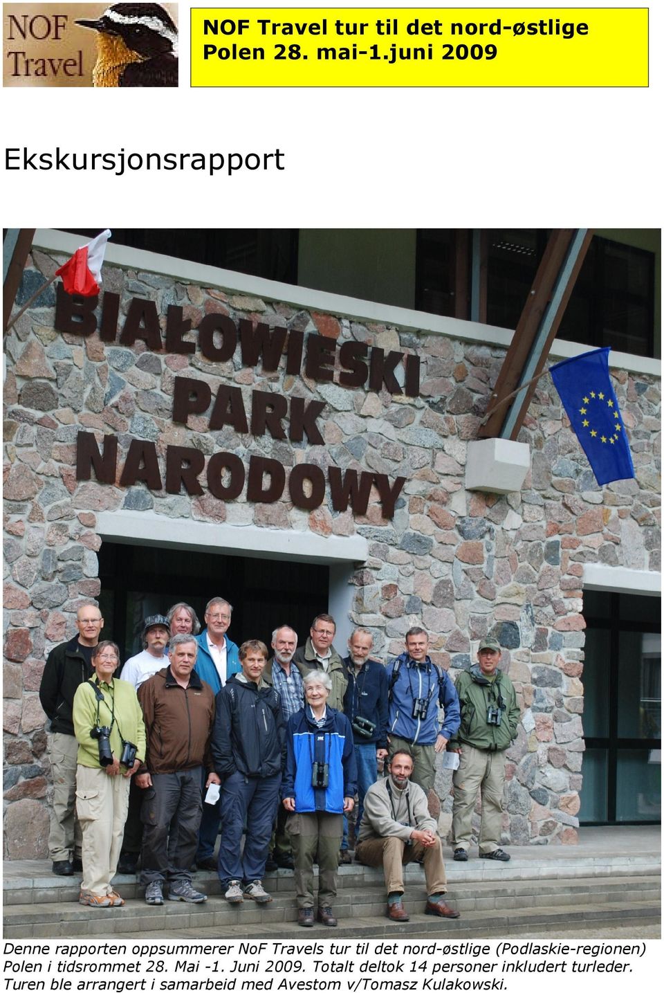 det nord-østlige (Podlaskie-regionen) Polen i tidsrommet 8. Mai -. Juni 009.