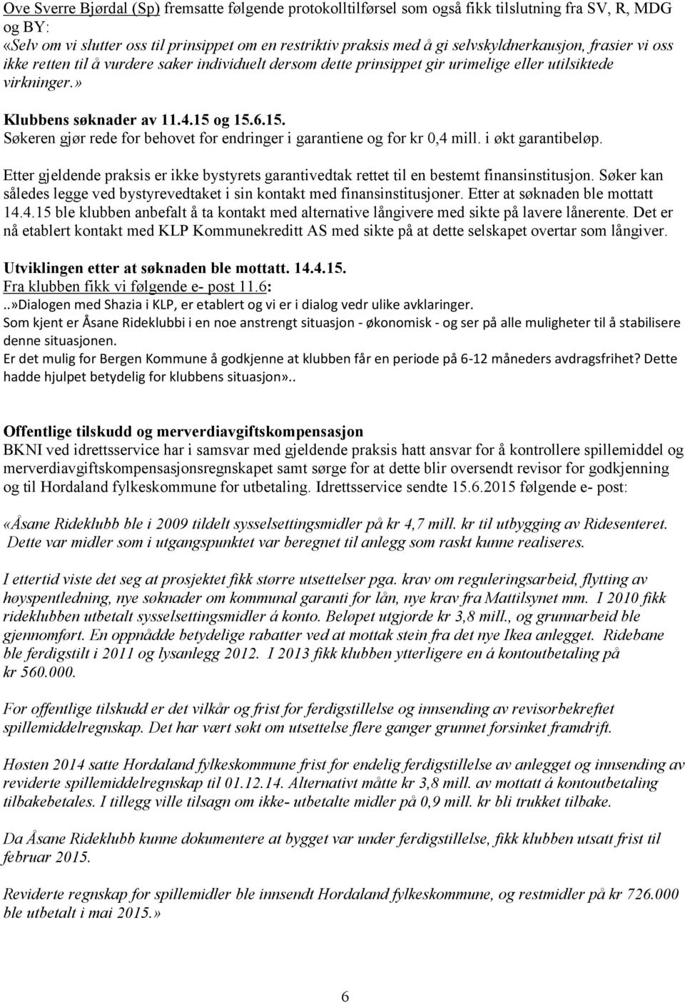 og 15.6.15. Søkeren gjør rede for behovet for endringer i garantiene og for kr 0,4 mill. i økt garantibeløp.