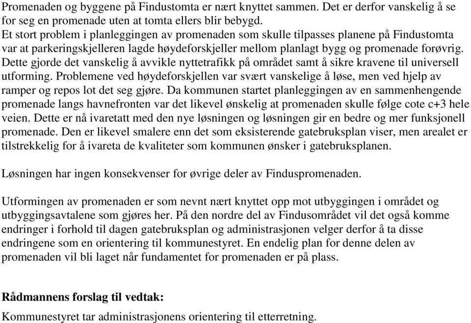 Dette gjorde det vanskelig å avvikle nyttetrafikk på området samt å sikre kravene til universell utforming.