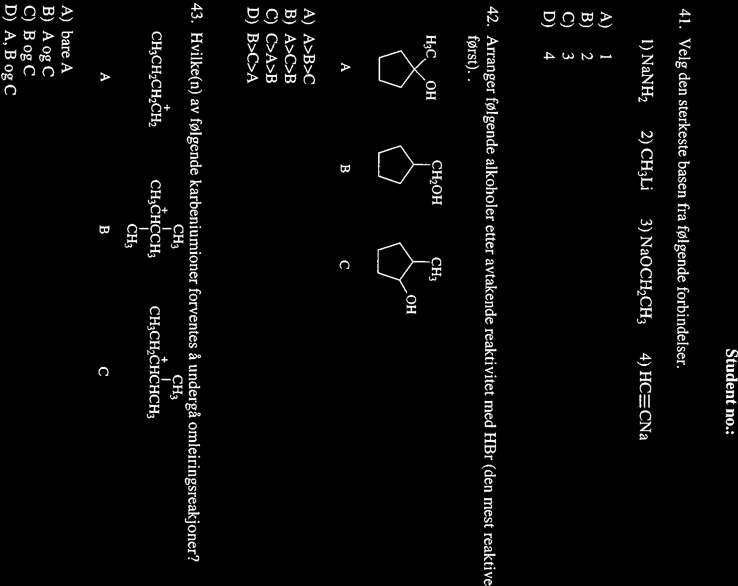 41. Velg den sterkeste basen fra følgende forbindelser. A) i B) 2 C) 3 D) 4 I) NaN2 2) C3Li 3) NaOC2C3 4) CECNa 42.