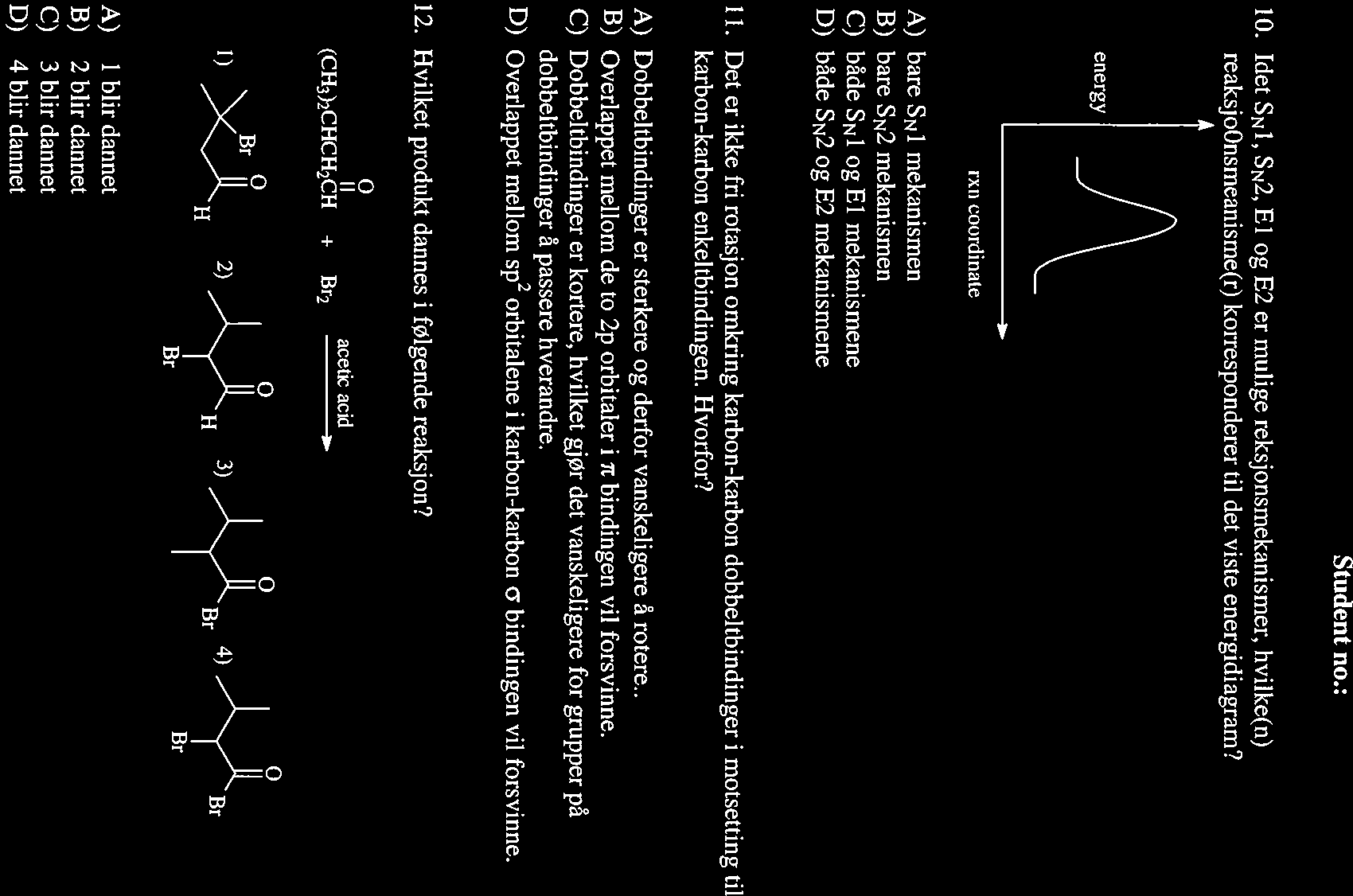 10. Idet SN1, 5N2, El og E2 er mulige reksjonsmekanismer, hvilke(n) reaksjoonsmeanisme(r) korresponderer til det viste energidiagram?