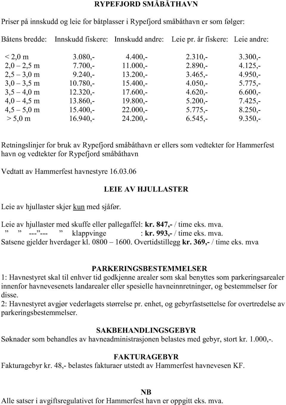 600,- 4,0 4,5 m 13.860,- 19.800,- 5.200,- 7.425,- 4,5 5,0 m 15.400,- 22.000,- 5.775,- 8.250,- > 5,0 m 16.940,- 24.200,- 6.545,- 9.