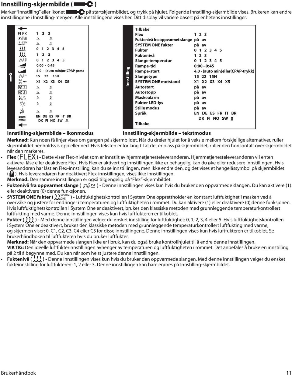 0 - (auto min)or(cpap pres) 15 22 15H EN DE ES FR IT BR DK FI NO SW Innstilling Tilbake Flex 1 2 3 Fuktenivå fra oppvarmet slange på av SYSTEM ONE fukter på av Fukter 0 1 2 3 4 5 Fuktenivå 1 2 3