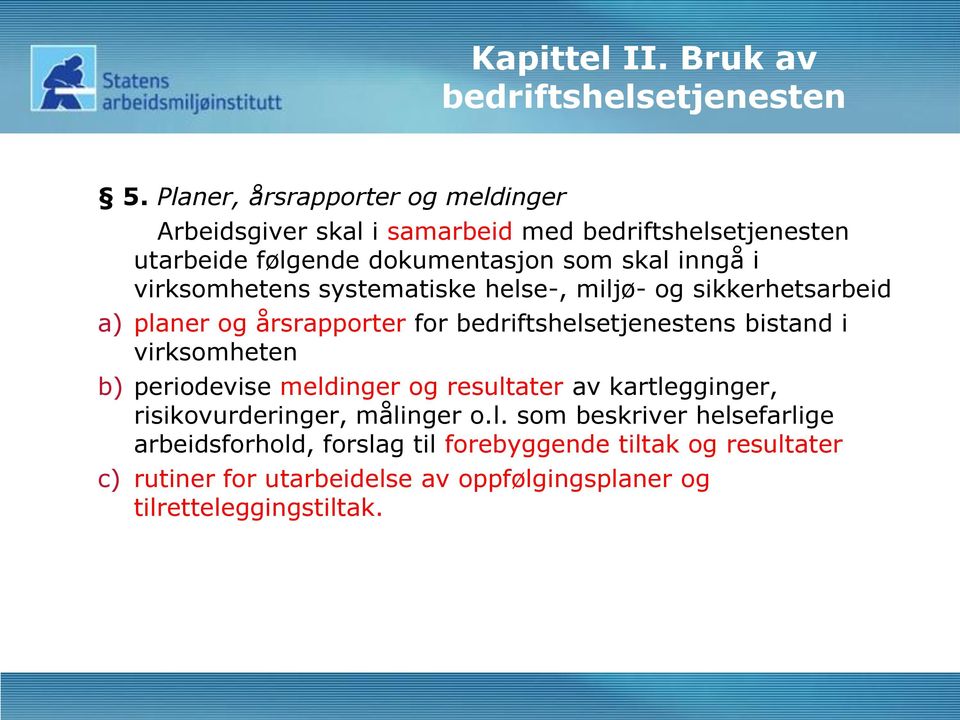 virksomhetens systematiske helse-, miljø- og sikkerhetsarbeid a) planer og årsrapporter for bedriftshelsetjenestens bistand i virksomheten b)