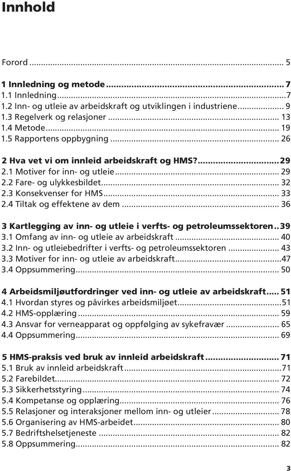 4 Tiltak og effektene av dem... 36 3 Kartlegging av inn- og utleie i verfts- og petroleumssektoren... 39 3.1 Omfang av inn- og utleie av arbeidskraft... 40 3.