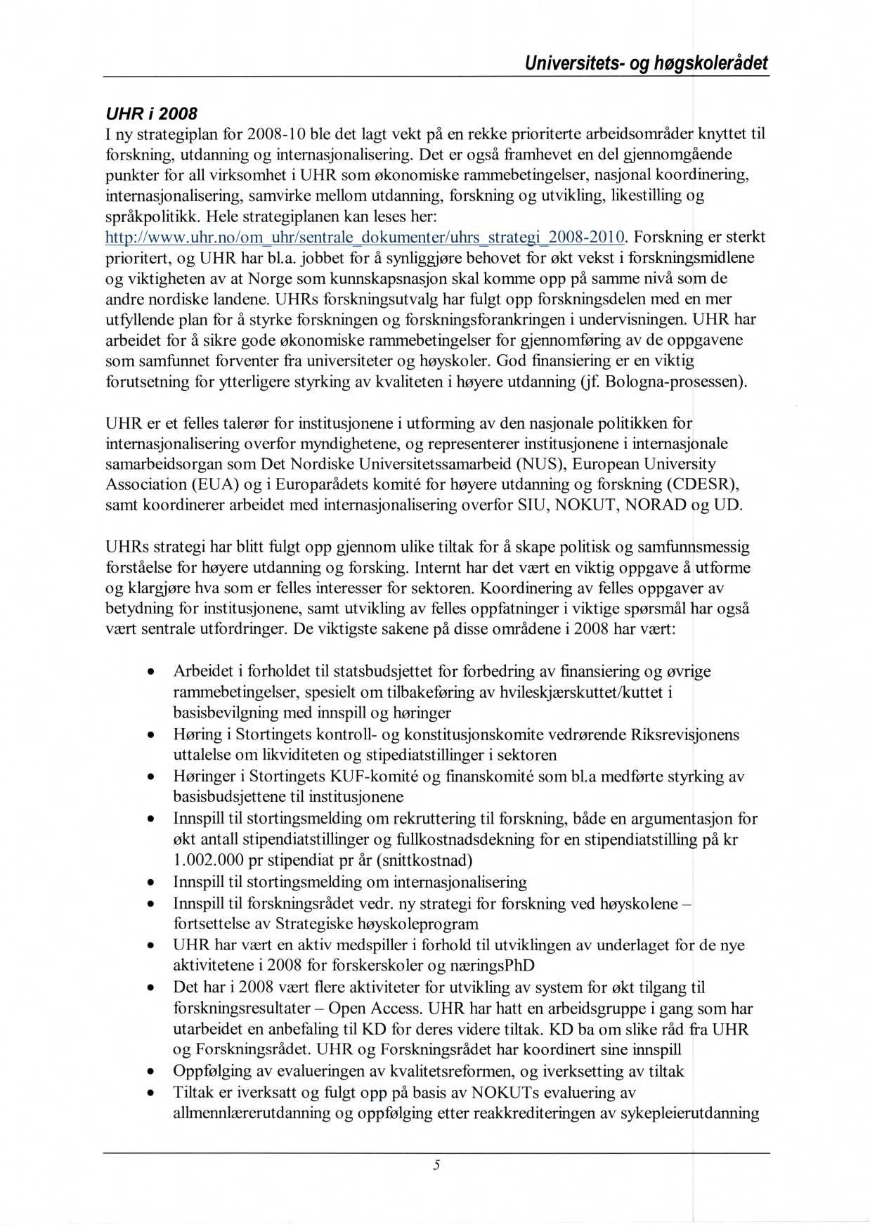 Universitets- og UHR i 2008 I ny strategiplan for 2008-10 ble det lagt vekt på en rekke prioriterte arbeidsområder knyttet til forskning, utdanning og internasjonalisering.