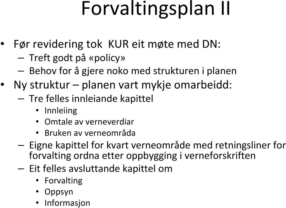 Omtale av verneverdiar Bruken av verneområda Eigne kapittel for kvart verneområde med retningsliner for