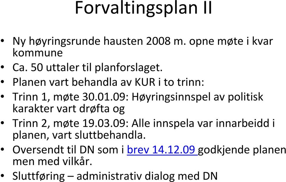 09: Høyringsinnspel av politisk karakter vart drøfta og Trinn 2, møte 19.03.