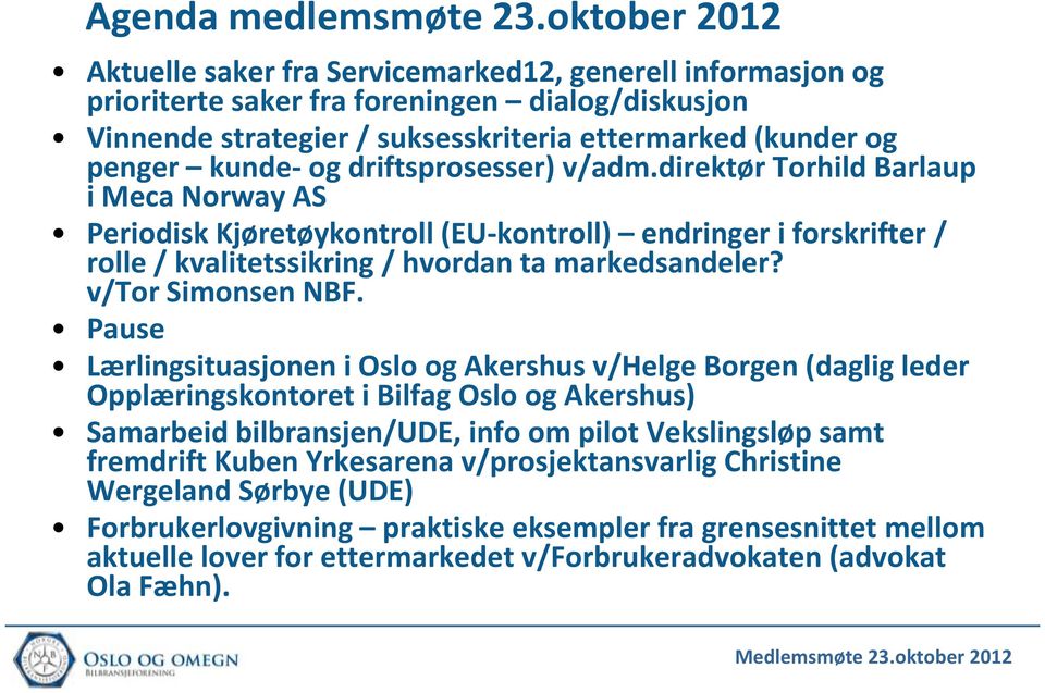 driftsprosesser) v/adm.direktør Torhild Barlaup i Meca Norway AS Periodisk Kjøretøykontroll (EU-kontroll) endringer i forskrifter / rolle / kvalitetssikring / hvordan ta markedsandeler?