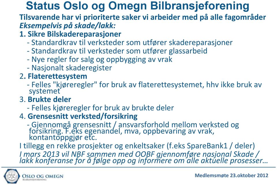 skaderegister 2. Flaterettesystem -Felles"kjøreregler" for bruk av flaterettesystemet, hhv ikke bruk av systemet 3. Brukte deler - Felles kjøreregler for bruk av brukte deler 4.