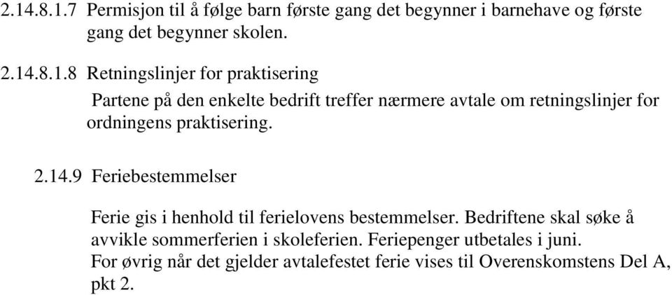 praktisering. 2.14.9 Feriebestemmelser Ferie gis i henhold til ferielovens bestemmelser.