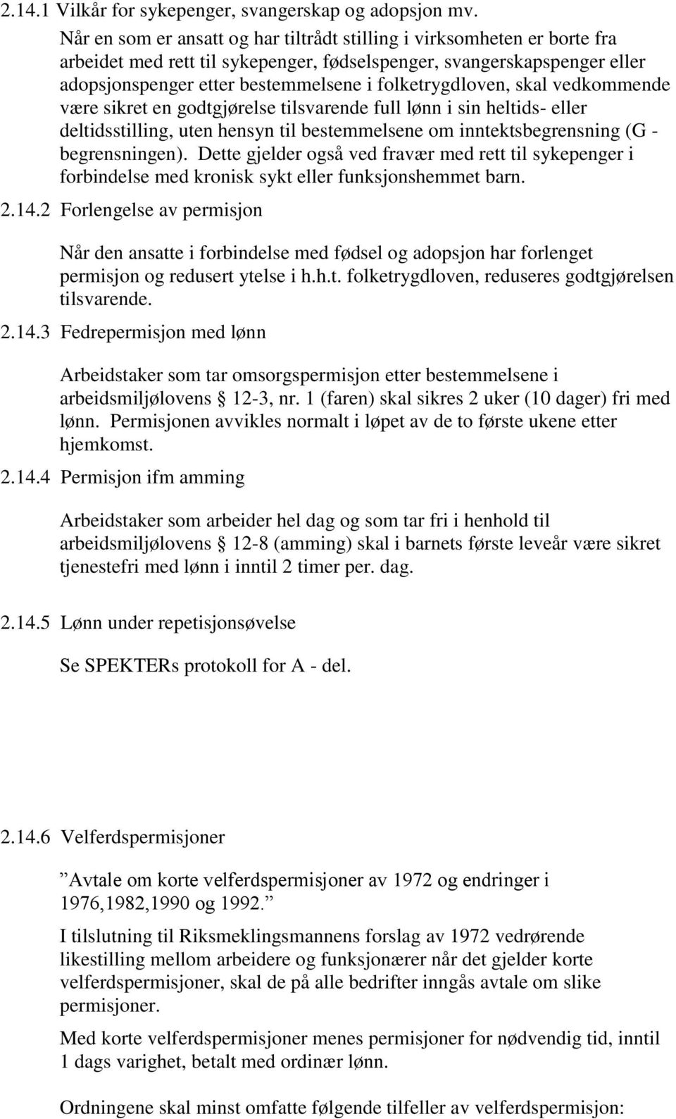 folketrygdloven, skal vedkommende være sikret en godtgjørelse tilsvarende full lønn i sin heltids- eller deltidsstilling, uten hensyn til bestemmelsene om inntektsbegrensning (G - begrensningen).