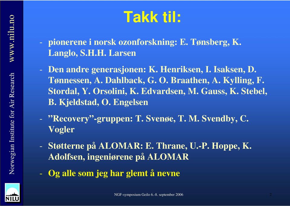 Gauss, K. Stebel, B. Kjeldstad, O. Engelsen - Recovery -gruppen: T. Svenøe, T. M. Svendby, C.