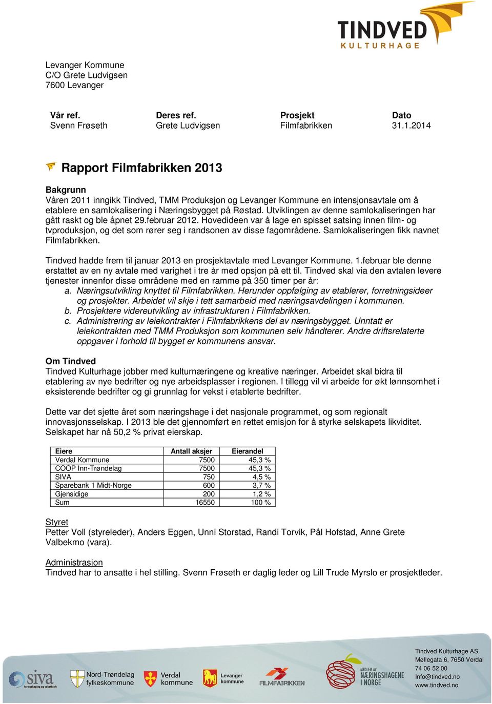 Utviklingen av denne samlokaliseringen har gått raskt og ble åpnet 29.februar 2012.