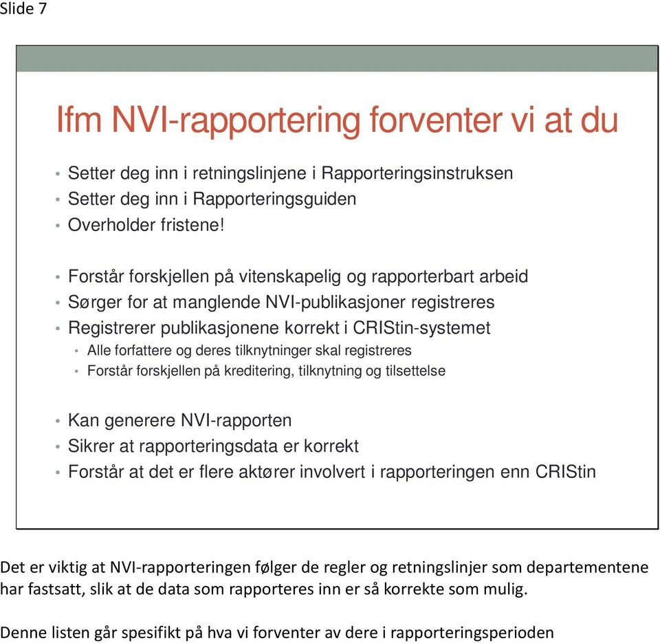 tilknytninger skal registreres Forstår forskjellen på kreditering, tilknytning og tilsettelse Kan generere NVI-rapporten Sikrer at rapporteringsdata er korrekt Forstår at det er flere aktører