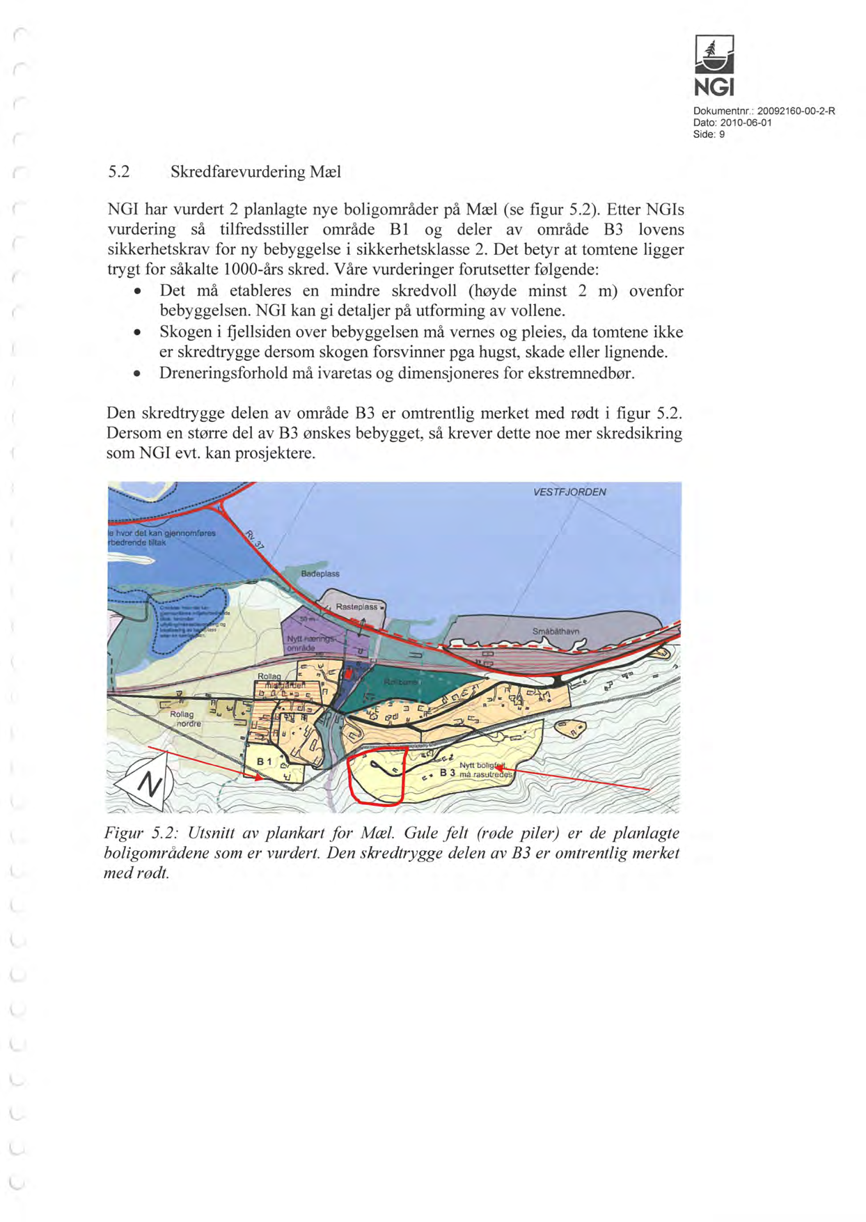 r NG Dokumentnr.: 20092160-00-2-R Side: 9 5.2 Skredfarevurdering Mæl ( ( NG har vurdert 2 planlagte nye boligområder på Mæl (se figur 5.2).