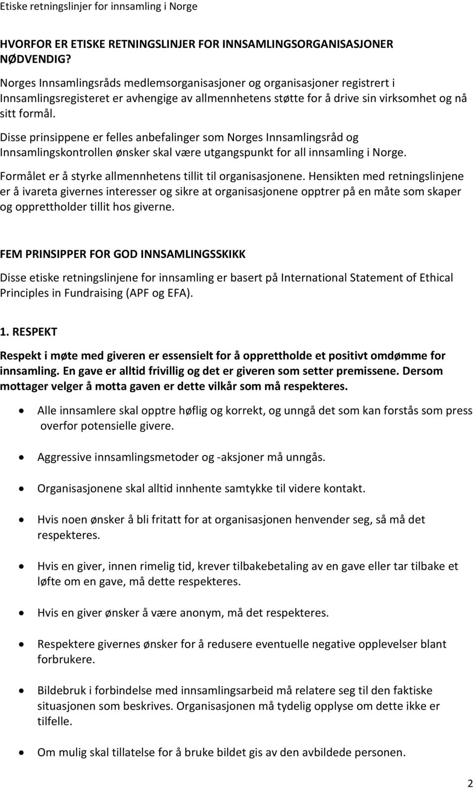 Disse prinsippene er felles anbefalinger som Norges Innsamlingsråd og Innsamlingskontrollen ønsker skal være utgangspunkt for all innsamling i Norge.