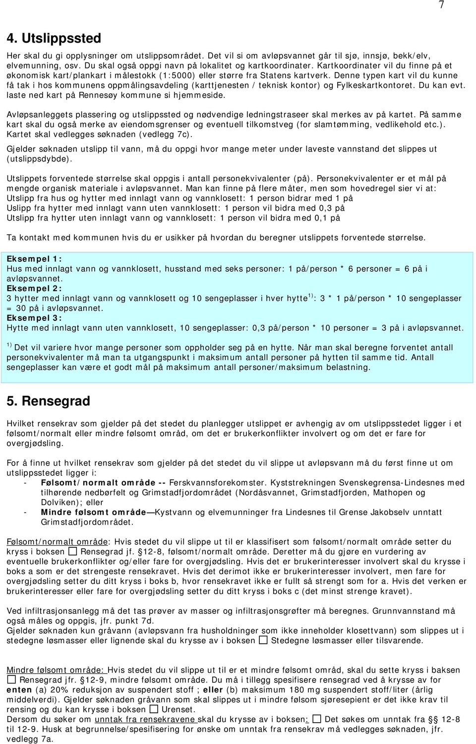 Denne typen kart vil du kunne få tak i hos kommunens oppmålingsavdeling (karttjenesten / teknisk kontor) og Fylkeskartkontoret. Du kan evt. laste ned kart på Rennesøy kommune si hjemmeside.