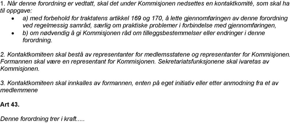 eller endringer i denne forordning. 2. Kontaktkomiteen skal bestå av representanter for medlemsstatene og representanter for Kommisjonen. Formannen skal være en representant for Kommisjonen.