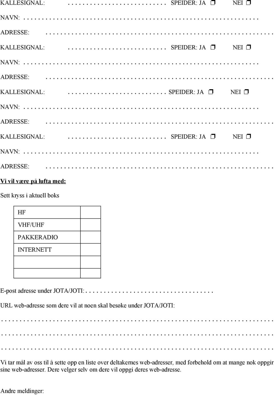 .. URL web-adresse som dere vil at noen skal besøke under JOTA/JOTI: Vi tar mål av oss til å