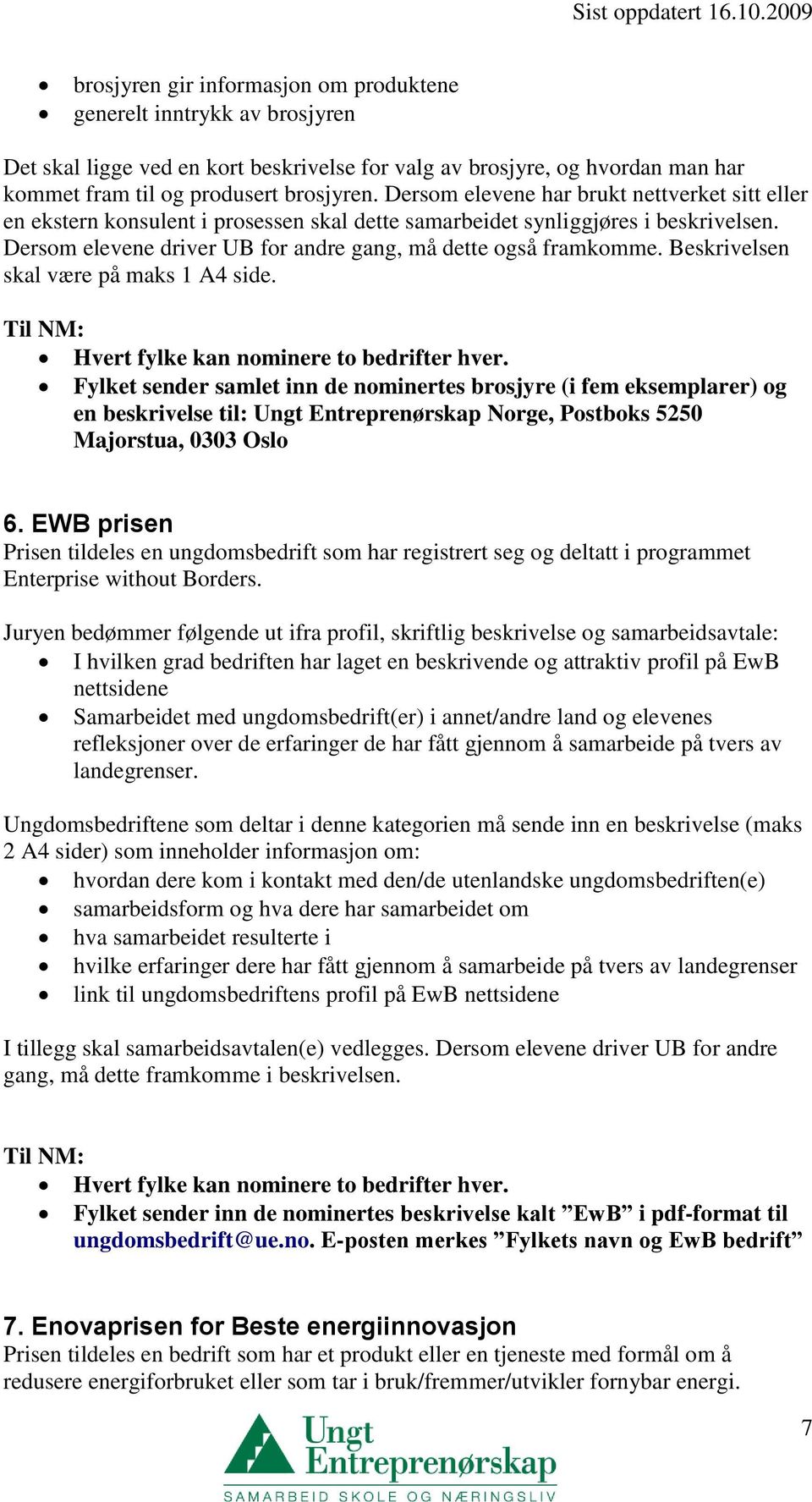 Beskrivelsen skal være på maks 1 A4 side. Hvert fylke kan nominere to bedrifter hver.