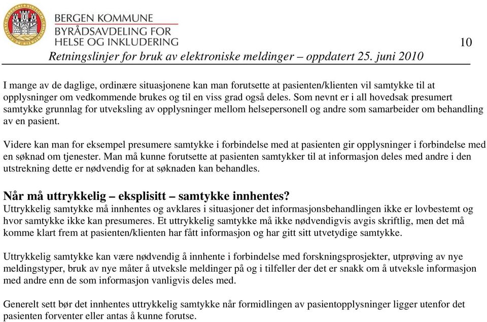 Videre kan man for eksempel presumere samtykke i forbindelse med at pasienten gir opplysninger i forbindelse med en søknad om tjenester.