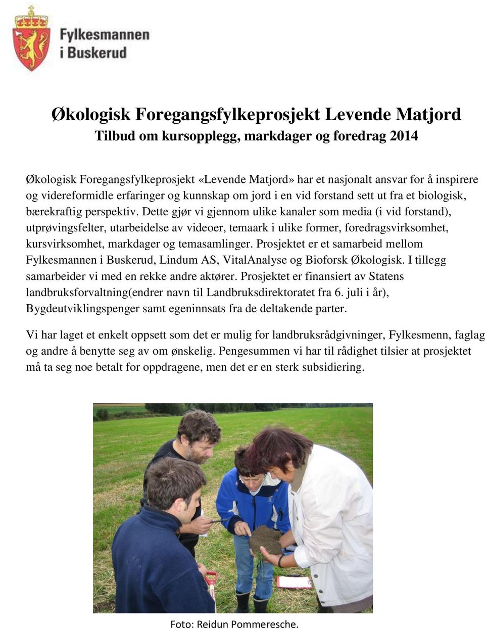 Dette gjør vi gjennom ulike kanaler som media (i vid forstand), utprøvingsfelter, utarbeidelse av videoer, temaark i ulike former, foredragsvirksomhet, kursvirksomhet, markdager og temasamlinger.