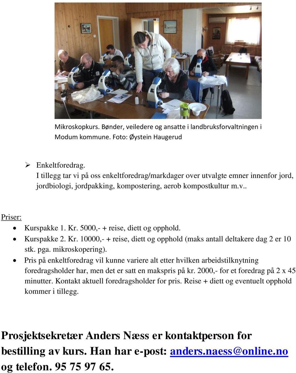 5000,- + reise, diett og opphold. Kurspakke 2. Kr. 10000,- + reise, diett og opphold (maks antall deltakere dag 2 er 10 stk. pga. mikroskopering).