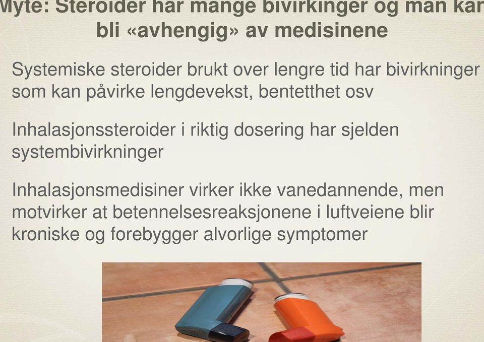 Inhalasjonssteroider i riktig dosering har sjelden systembivirkninger Inhalasjonsmedisiner virker