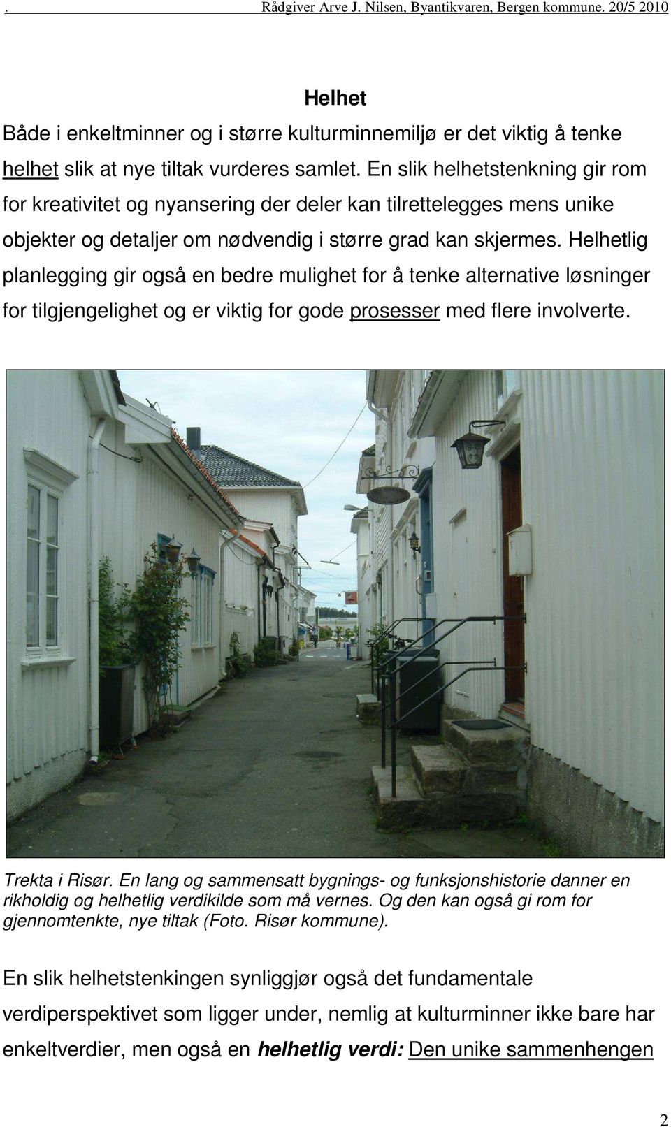 Helhetlig planlegging gir også en bedre mulighet for å tenke alternative løsninger for tilgjengelighet og er viktig for gode prosesser med flere involverte. Trekta i Risør.