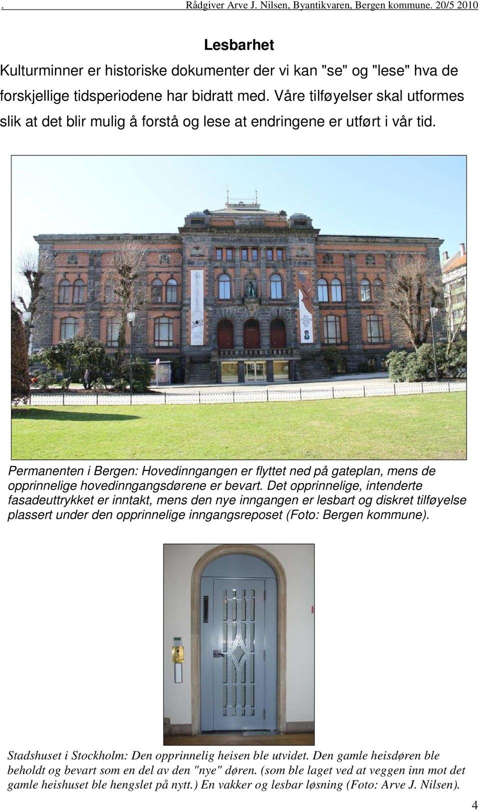 Permanenten i Bergen: Hovedinngangen er flyttet ned på gateplan, mens de opprinnelige hovedinngangsdørene er bevart.