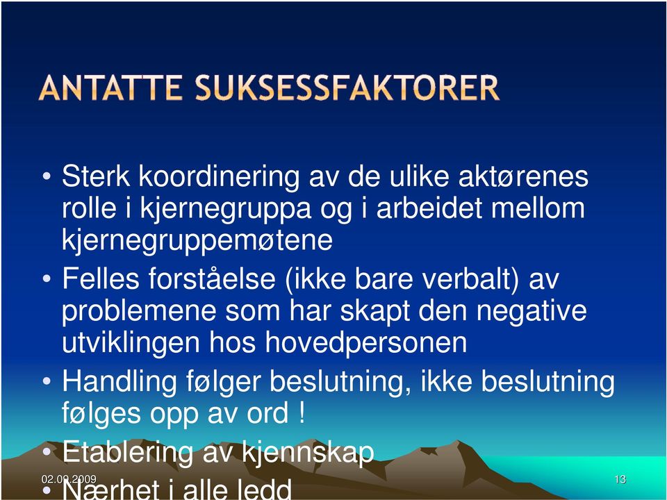 skapt den negative utviklingen hos hovedpersonen Handling følger beslutning, ikke