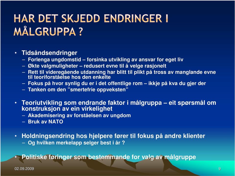 smertefrie oppveksten Teoriutvikling som endrande faktor i målgruppa eit spørsmål om konstruksjon av ein virkelighet Akademisering av forståelsen av ungdom Bruk av NATO